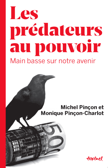 Les prédateurs au pouvoir - Main basse sur notre avenir - Monique Pinçon-Charlot, Michel Pinçon